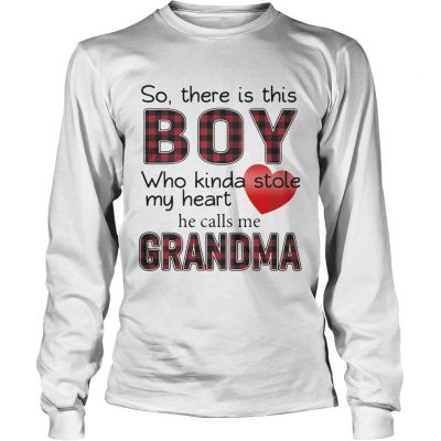 So there is the boy who kinda stole my heart he calls me Grandma Longsleeve Shirt