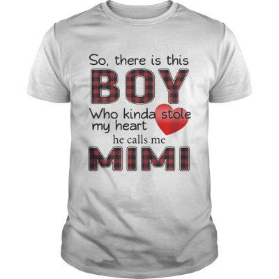So there is the boy who kinda stole my heart he calls me Mimi Guys Shirt
