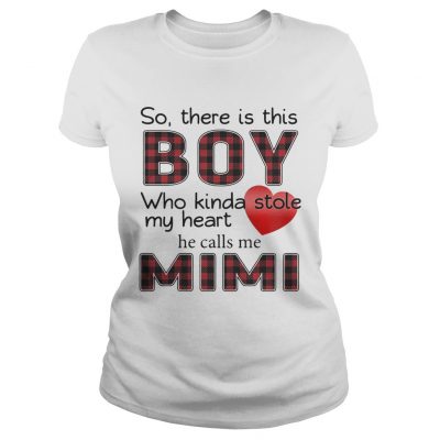 So there is the boy who kinda stole my heart he calls me Mimi Ladies Shirt