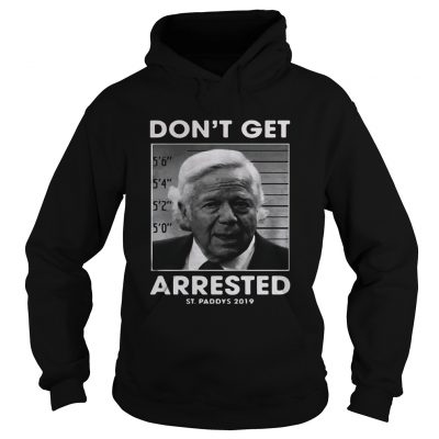 St Patricks day dont get arrested St Paddys 2019 Hoodie