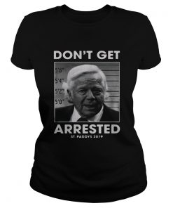St Patricks day dont get arrested St Paddys 2019 Ladies Shirt
