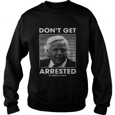 St Patricks day dont get arrested St Paddys 2019 Sweater