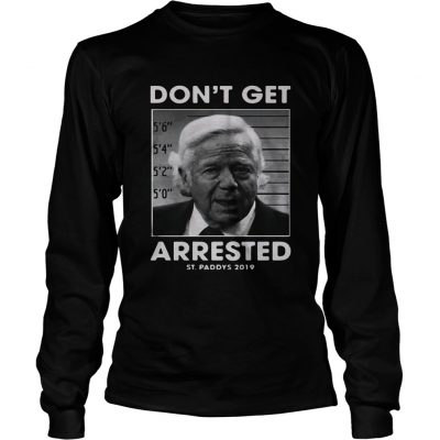 St Patricks day dont get arrested St Paddys 2019 longsleeve shirt