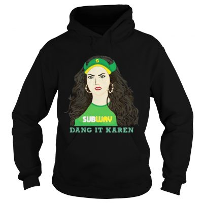 Subway dang it Karen Hoodie
