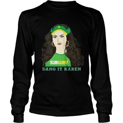 Subway dang it Karen Longsleeve Shirt