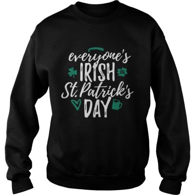 Sweater Everyones Irish on St Patricks day shirt