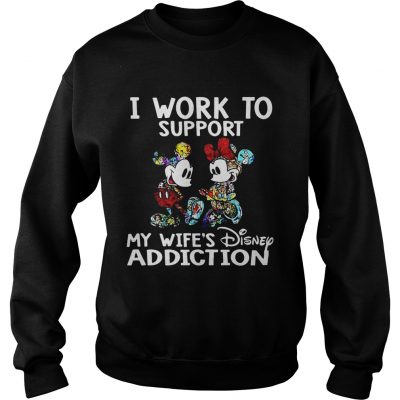 Sweater I Work To Support My Wifes Disney Addiction Mickey And Minnie Version Shirt