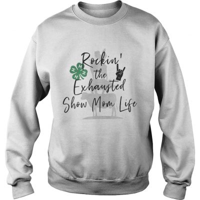 Sweater Rockin the exhausted show mom life shirt