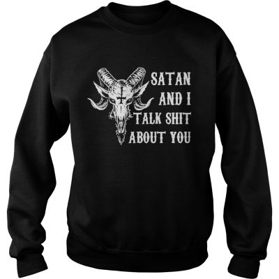 Sweater Satan and I talk shit about you shirt