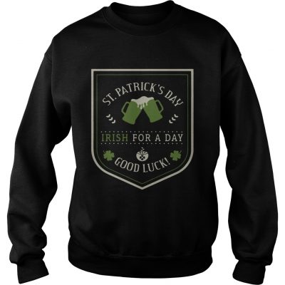 Sweater St Patricks day beer Irish for a day good luck shirt
