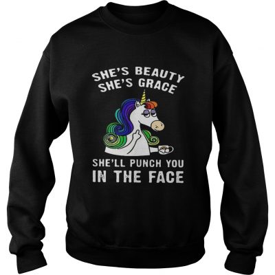 Sweater Unicorn Shes beauty shes grace shell punch you in the face shirt