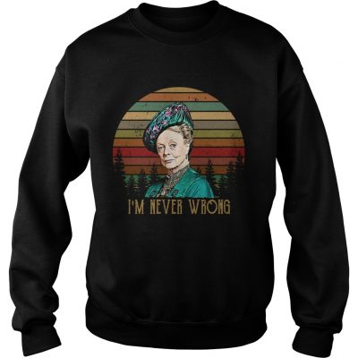 Sweatshirt Violet Crawley Downton Abbey Im never wrong retro shirt
