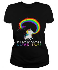 Unicorn rainbow fuck you love you Ladies shirt