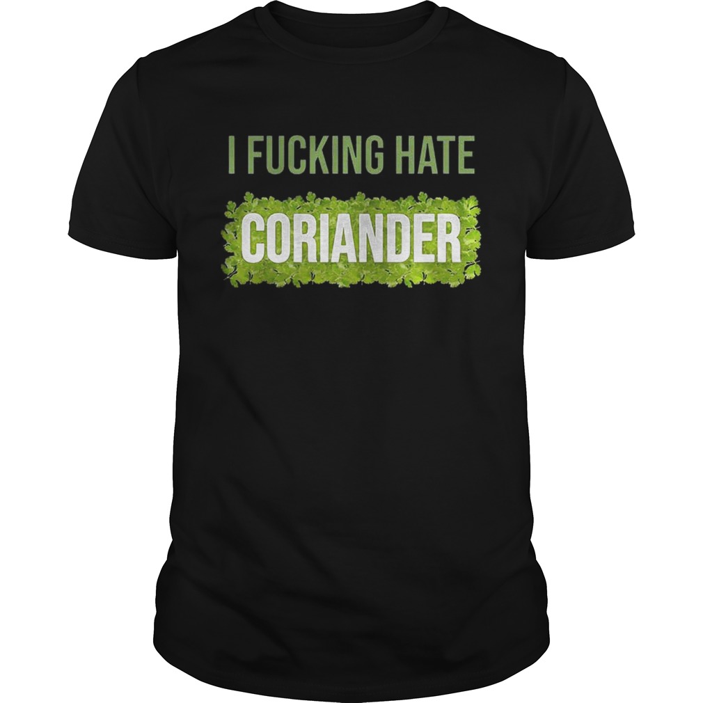 I fucking hate coriander shirt