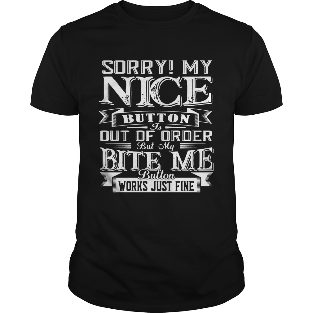 Sorry My Nice Button Out Of Order Gift Shirt