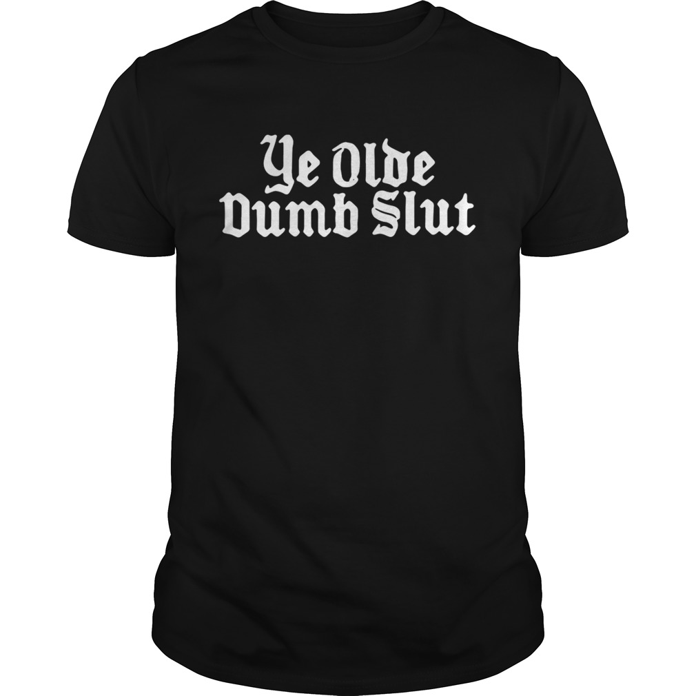 Ye olde dumb slut shirt