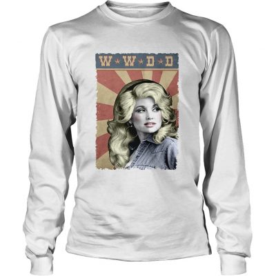 WWDD What Would Dolly Do Longsleeve Shirt