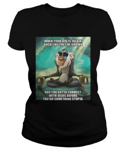 When your kid is talkin back like theyre grown and you gotta connect with Jesus before ladies Shirt