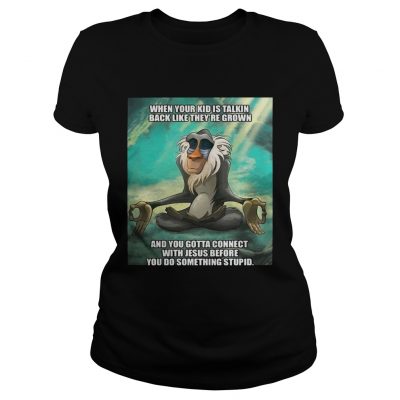 When your kid is talkin back like theyre grown and you gotta connect with Jesus before ladies Shirt