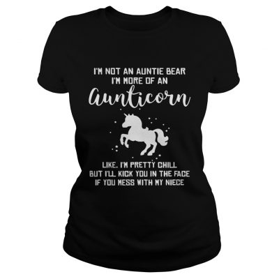 ladies Tee Im not an auntie bear Im more of an aunticorn like Im pretty chill shirt