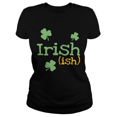 ladies Tee Irish ish St Patricks day shirt