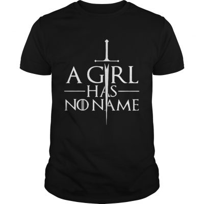A girl has no name Game of Thrones Unisex Shirt