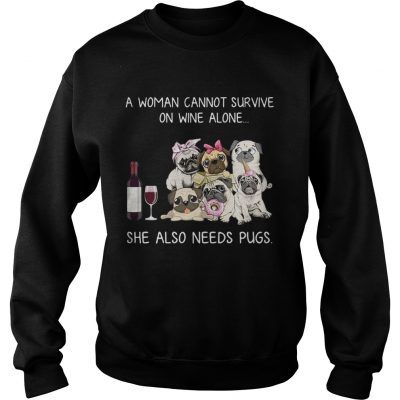 A woman cannot survive on wine alone she also needs pugs Sweater