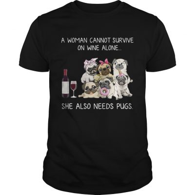 A woman cannot survive on wine alone she also needs pugs Unisex Shirt