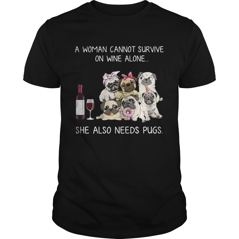 A woman cannot survive on wine alone she also needs pugs tshirt