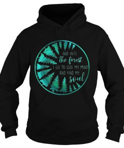 And into the forest I go to lose my mind and find my soul Hoodie
