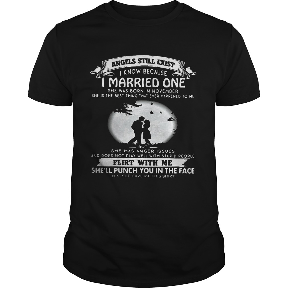 Angels still exist know because I married one she was born in november Ladies tshirt
