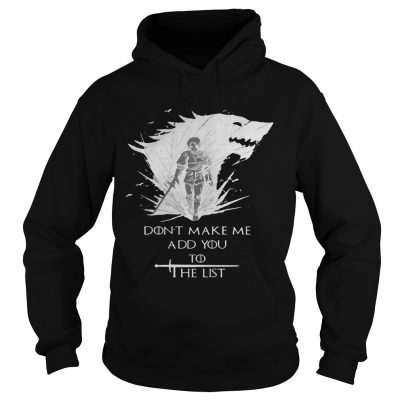 Arya Stark dont make me add you to the list Hoodie