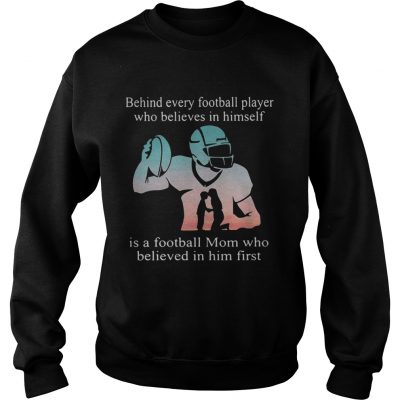 Behind every football player who believes in himself is a football mom Sweater
