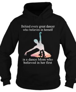 Behind every great dancer who believes in herself is a dance mom Hoodie