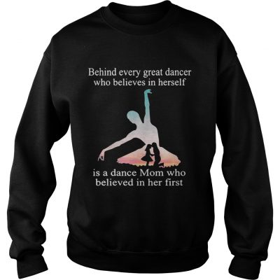 Behind every great dancer who believes in herself is a dance mom Sweater