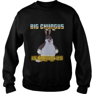 Big Chungus is among us Sweater