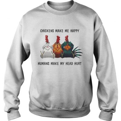 Chickens make me happy humans make my head hurt Sweater