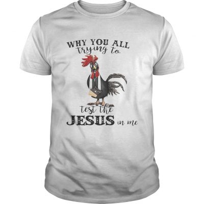 Cock why you all trying to test the Jesus in me Unisex Shirt