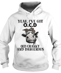 Cow Yeah Ive got ocd old cranky and dangerous Hoodie