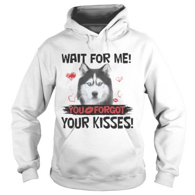 Cute Husky Wait For Me You Forgot Your Kisses Hoodie