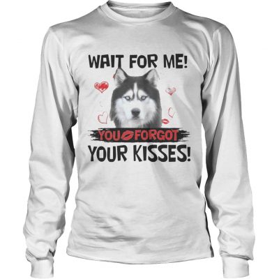 Cute Husky Wait For Me You Forgot Your Kisses Longsleeve Tee
