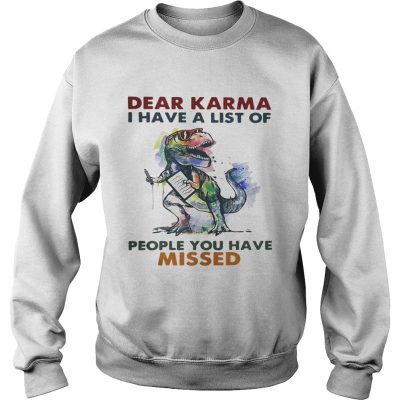 Dear Karma I have a list of people you have missed T rex dinosaur Sweater