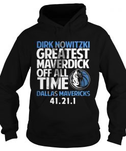Dirk Nowitzki greatest Maverdick off all time Dallas Mavericks 41 21 1 Hoodie