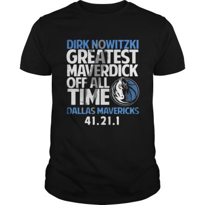 Dirk Nowitzki greatest Maverdick off all time Dallas Mavericks 41 21 1 Unisex Shirt