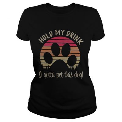 Dog paw hold my drink I gotta pat this dog retro Ladies Tee