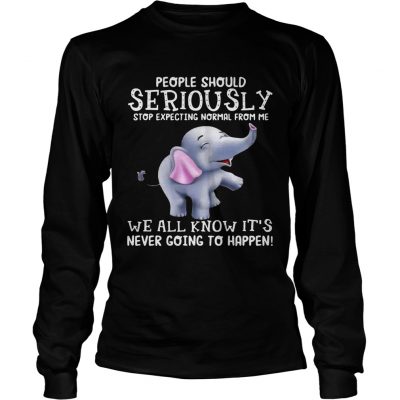 Elephants People should Seriously stop expecting normal from me Longsleeve Tee