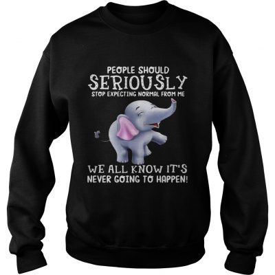 Elephants People should Seriously stop expecting normal from me Sweater