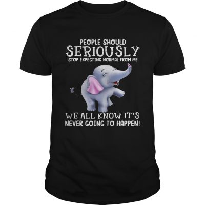 Elephants People should Seriously stop expecting normal from me Unisex Shirt