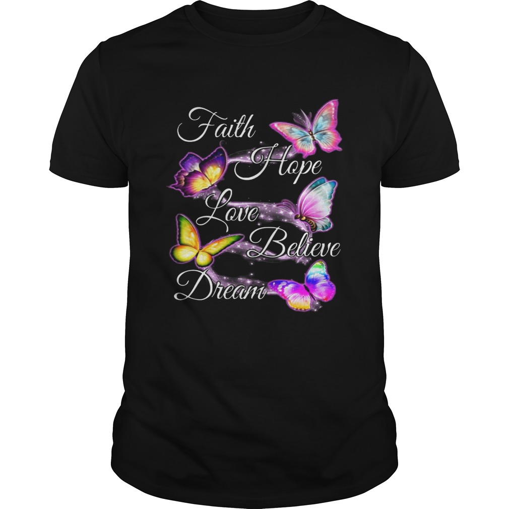 Faith hope love believe dream Butterfly tshirt