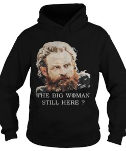 Game Of Thrones Tormund Giantsbane the big woman still here Hoodie